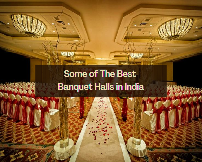 Some of The Best Banquet Halls in India
